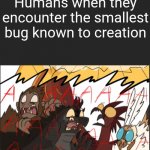 Bros are descending into madness over a tiny bug | Humans when they encounter the smallest bug known to creation | image tagged in godzilla rodan mothra and king kong get scared | made w/ Imgflip meme maker