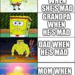 Watch out for mom | GRANDMA WHEN SHE'S MAD; GRANDPA WHEN HE'S MAD; DAD WHEN HE'S MAD; MOM WHEN SHE'S MAD | image tagged in the 4 stages of spongebob | made w/ Imgflip meme maker
