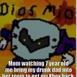 My god | Mom watching 7 year old me bring my drunk dad into her room to get my Xbox back: | image tagged in dios mio meta knight | made w/ Imgflip meme maker