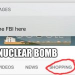 why is the FBI here? | NUCLEAR BOMB | image tagged in why is the fbi here | made w/ Imgflip meme maker