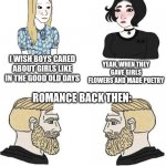 Romance back then | YEAH, WHEN THEY GAVE GIRLS FLOWERS AND MADE POETRY; I WISH BOYS CARED ABOUT GIRLS LIKE IN THE GOOD OLD DAYS; ROMANCE BACK THEN:; DEAL; IF YOU LET MY SON MARY YOUR DAUGHTER, I WILL GIVE YOU 3 CHICKENS | image tagged in girls vs boys | made w/ Imgflip meme maker