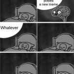 brain sleep phone | Iceu posted a new meme; Whatever | image tagged in brain sleep phone | made w/ Imgflip meme maker