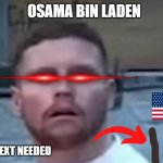 No context needed | OSAMA BIN LADEN; NO CONTEXT NEEDED | image tagged in behzinga shocked | made w/ Imgflip meme maker