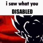 I saw what you disabled