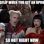i dont dislike it | IMGFLIP WHEN YOU GET AN UPVOTE:; SO HOT RIGHT NOW | image tagged in memes,mugatu so hot right now | made w/ Imgflip meme maker