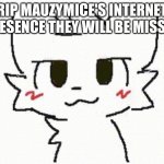 ah  man | RIP MAUZYMICE'S INTERNET PRESENCE THEY WILL BE MISSED | image tagged in you like kissing boys,mauzymice | made w/ Imgflip meme maker