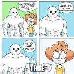 uh | A CRINGE MEME IS UPLOADED; TRUE | image tagged in i do one push-up | made w/ Imgflip meme maker