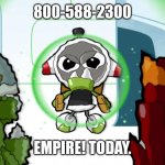 Ha ha. | 800-588-2300; EMPIRE! TODAY. | image tagged in no nap nap,empire today,memes,funny,why are you reading this | made w/ Imgflip meme maker