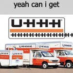 UHHHHHHHHHHHHHHHHHHHHHHHHHHHHHHHHHHHHHHHHHHHHHHHHHHHHHHHHHHHHHHHHHHHHHHHHHHHHHHHHHHHHHHHHHHHHHHHHHHHHHHHHHHHHHHHHHHHHHHHHHHHHHHH | yeah can i get | image tagged in uhhh truck | made w/ Imgflip meme maker