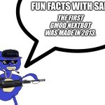 SANIC'S FUN FACT | THE FIRST GMOD NEXTBOT WAS MADE IN 2013. | image tagged in fun facts with sanic | made w/ Imgflip meme maker