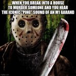 even jason won't be able to survive a .30 cal from an M1 | WHEN YOU BREAK INTO A HOUSE TO MURDER SOMEONE AND YOU HEAR THE ICONIC "PING" SOUND OF AN M1 GARAND | image tagged in jason voorhees | made w/ Imgflip meme maker