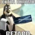 Your extra chromosome retard meme