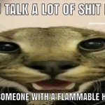 you talk a lot of shit for someone with a flammable house template