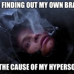 Hypersomnia Brain Related | ME: FINDING OUT MY OWN BRAIN; WAS THE CAUSE OF MY HYPERSOMNIA | image tagged in luke skywalker head in darth vader helmet | made w/ Imgflip meme maker