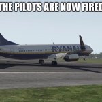 Ryanair Butter Landing | THE PILOTS ARE NOW FIRED | image tagged in hmmm | made w/ Imgflip meme maker