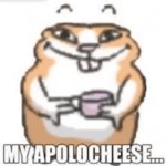 MY APOLOCHEESE...