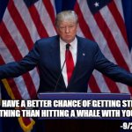 Lightning and boats | YOU HAVE A BETTER CHANCE OF GETTING STRUCK BY LIGHTNING THAN HITTING A WHALE WITH YOUR BOAT. -9/25/2023 | image tagged in donald trump,politics,nonsense,funny | made w/ Imgflip meme maker