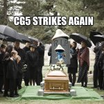 Cg5 killed him | CG5 STRIKES AGAIN; XX | image tagged in funeral,smurf | made w/ Imgflip meme maker