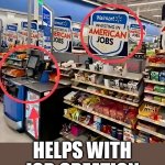 yeah because self checkout helps with job creation | YEAH BECAUSE SELF CHECKOUT; HELPS WITH JOB CREATION | image tagged in american jobs,funny,walmart,job,selfcheckout,job creation | made w/ Imgflip meme maker