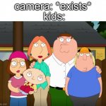 Yes | kids:; camera: *exists* | image tagged in damn bro,memes,funny,family guy | made w/ Imgflip meme maker