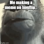 UH OH... | Me making a meme on Imgflip... FORGETTING MY TEACHER CAN SEE MY SCREEN. | image tagged in gifs,bruh moment | made w/ Imgflip video-to-gif maker