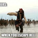 captain jack sparrow running | TEACHERS:; WHEN YOU ESCAPE HELL | image tagged in captain jack sparrow running | made w/ Imgflip meme maker