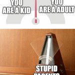 parents too | YOU ARE A ADULT; YOU ARE A KID; STUPID PARENTS | image tagged in pendulum indecisive | made w/ Imgflip meme maker