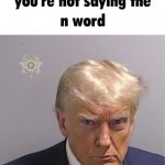 you're not saying the n word