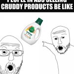 Ads bro . . . . | PEOPLE IN ADS SELLING CRUDDY PRODUCTS BE LIKE | image tagged in wojak pointing men,ads | made w/ Imgflip meme maker