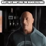 fr tho | CYBERBULLYING VICTIMS EXPLAINING WHY THEY DON'T USE THE BLOCK FEATURE: | image tagged in gifs,true | made w/ Imgflip video-to-gif maker