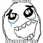 thanks to all | GOD BLESS; FOR 20 FOLLOWERS | image tagged in memes,happy guy rage face | made w/ Imgflip meme maker