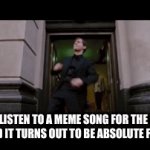 IDK what to title this lol | WHEN YOU LISTEN TO A MEME SONG FOR THE FIRST TIME
AND IT TURNS OUT TO BE ABSOLUTE FIRE | image tagged in gifs,fire | made w/ Imgflip video-to-gif maker