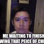 Real | ME WAITING TO FINISH CHEWING THAT PEICE OF CHICKEN | image tagged in gifs,who_am_i | made w/ Imgflip video-to-gif maker