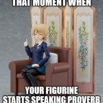 Do you know this saying; Start Panicking | THAT MOMENT WHEN; YOUR FIGURINE STARTS SPEAKING PROVERB | image tagged in have you heard this proverb before,girls und panzer | made w/ Imgflip meme maker