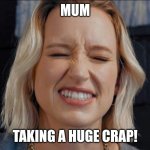 Music Lover | MUM; TAKING A HUGE CRAP! | image tagged in music lover | made w/ Imgflip meme maker