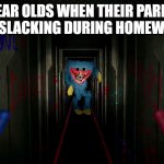 AHHHHHHHHH!!!! btw its not the its them | 11 YEAR OLDS WHEN THEIR PARENTS FIND THE SLACKING DURING HOMEWORK TIME | image tagged in first time playing poppy playtime | made w/ Imgflip meme maker