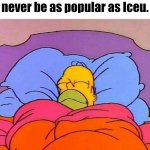 I'm just a little guy tryna make people laugh. | How I sleep knowing I will never be as popular as Iceu. | image tagged in homer napping,iceu | made w/ Imgflip meme maker