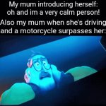Fr | My mum introducing herself: oh and im a very calm person! Also my mum when she's driving and a motorcycle surpasses her: | image tagged in gifs,memes,mum,rage,so true memes,funny | made w/ Imgflip video-to-gif maker