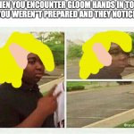 they are nightmare fuel | WHEN YOU ENCOUNTER GLOOM HANDS IN TOTK AND YOU WEREN"T PREPARED AND THEY NOTICE YOU | image tagged in black guy disappearing,totk,gloom spawn,link moments | made w/ Imgflip meme maker