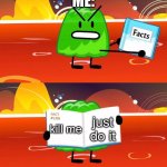 killlllll me | ME:; just do it; kill me | image tagged in gelatin's book of facts | made w/ Imgflip meme maker
