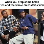 The caption is ai generated but it didn't fit with my idea, so I did another thing. | When you drop some ballin lyrics and the whole crew starts vibing | image tagged in dayum,ai meme | made w/ Imgflip meme maker