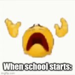 School :-/ | When school starts: | image tagged in gifs,i hate school,i hate mondays | made w/ Imgflip video-to-gif maker