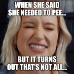 Music Lover | WHEN SHE SAID SHE NEEDED TO PEE... BUT IT TURNS OUT THAT'S NOT ALL... | image tagged in music lover | made w/ Imgflip meme maker