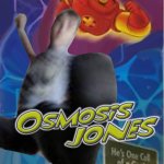 OSMOSIS JONES.