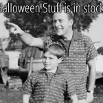 Look Son Meme | Halloween Stuff is in stock! | image tagged in memes,look son | made w/ Imgflip meme maker
