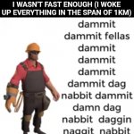 3 A.M. Engineer gaming | ME AT 3 A.M. AFTER HEARING MY MICROWAVE BEEPING BECAUSE I WASN'T FAST ENOUGH (I WOKE UP EVERYTHING IN THE SPAN OF 1KM) | image tagged in dammit dammit fellas dammit dammit dammit,team fortress 2,memes | made w/ Imgflip meme maker