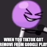 i wish could happen :) | WHEN YOU TIKTOK GOT REMOVE FROM GOOGLE PLAY: | image tagged in gifs,bfb,tiktok,tiktok sucks,funny | made w/ Imgflip video-to-gif maker
