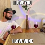 Stepan cat | I LOVE YOU; I LOVE WINE | image tagged in stepan cat | made w/ Imgflip meme maker