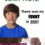 GASP!!!!11!! | FUNNY; 2020 | image tagged in scary facts,oh no | made w/ Imgflip meme maker