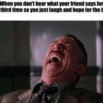 fingers crossed | When you don't hear what your friend says for the third time so you just laugh and hope for the best | image tagged in spider man boss | made w/ Imgflip meme maker